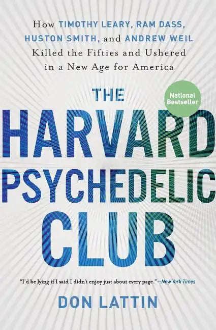 The Harvard Psychedelic Club: How Timothy Leary, Ram Dass, Huston Smith, and Andrew Weil Killed the Fifties and Ushered in a New Age for America - Paperback