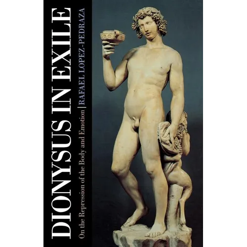Dionysus in Exile: On the Repression of the Body and Emotion - Paperback