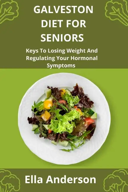 Galveston Diet For Seniors: Keys To Losing Weight And Regulating Your Hormonal Symptoms - Paperback