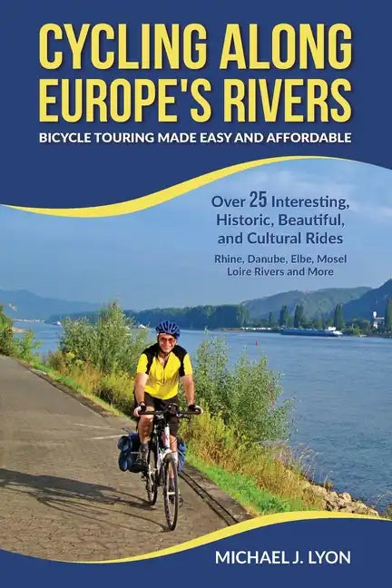 Cycling Along Europe's Rivers: Bicycle Touring Made Easy and Affordable - Paperback