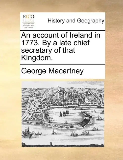 An Account of Ireland in 1773. by a Late Chief Secretary of That Kingdom. - Paperback