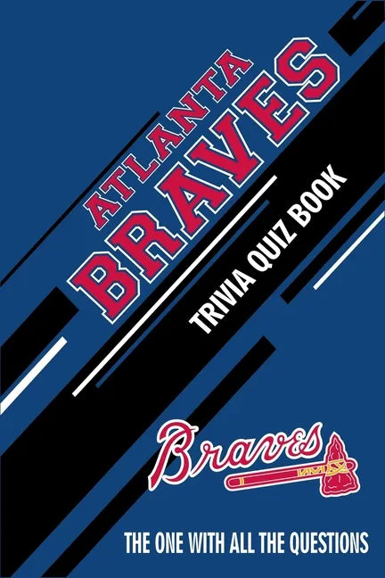 Atlanta Braves Trivia Quiz Book: The One With All The Questions - Paperback