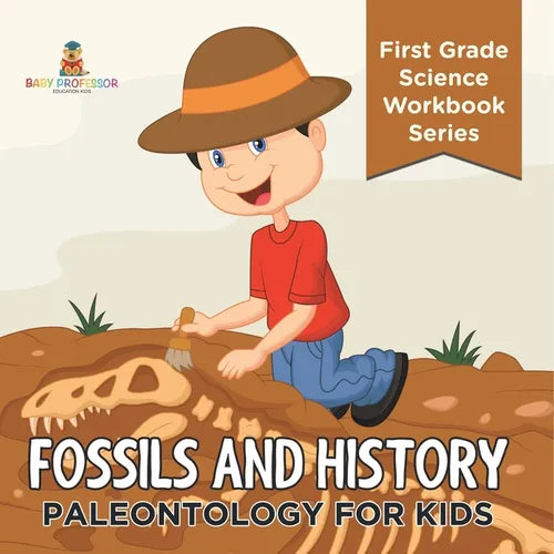 Fossils And History: Paleontology for Kids (First Grade Science Workbook Series) - Paperback