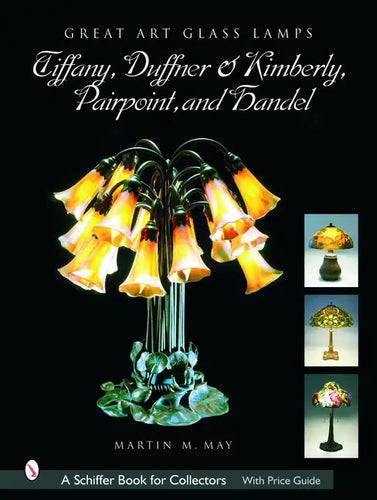 Great Art Glass Lamps: Tiffany, Duffner & Kimberly, Pairpoint, and Handel - Hardcover