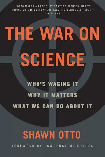 The War on Science: Who's Waging It, Why It Matters, What We Can Do about It - Paperback