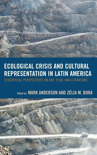 Ecological Crisis and Cultural Representation in Latin America: Ecocritical Perspectives on Art, Film, and Literature - Paperback