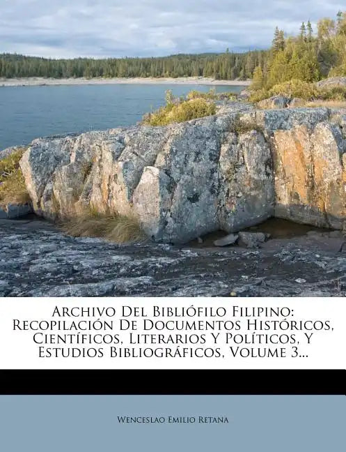 Archivo Del Bibliófilo Filipino: Recopilación De Documentos Históricos, Científicos, Literarios Y Políticos, Y Estudios Bibliográficos, Volume 3... - Paperback