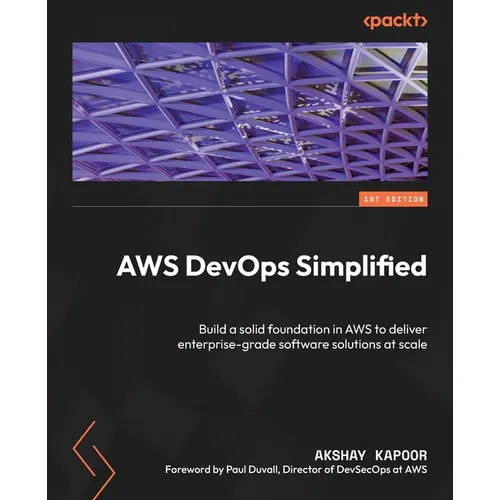 AWS DevOps Simplified: Build a solid foundation in AWS to deliver enterprise-grade software solutions at scale - Paperback