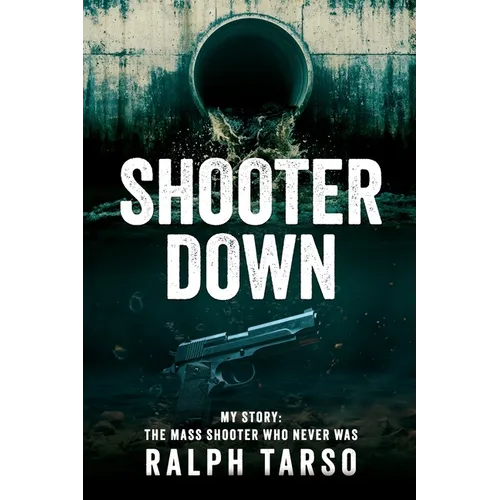 Shooter Down: My Story: The Mass Shooter Who Never Was - Paperback