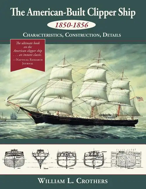 The American-Built Clipper Ship, 1850-1856: Characteristics, Construction, and Details - Paperback