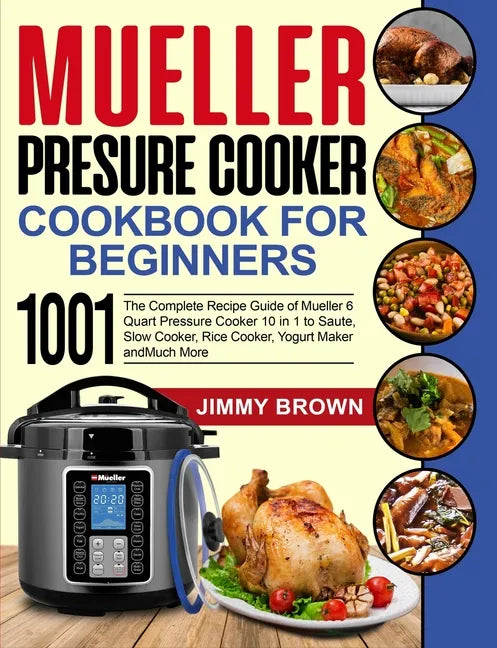 Mueller Pressure Cooker Cookbook for Beginners 1000: The Complete Recipe Guide of Mueller 6 Quart Pressure Cooker 10 in 1 to Saute, Slow Cooker, Rice - Paperback