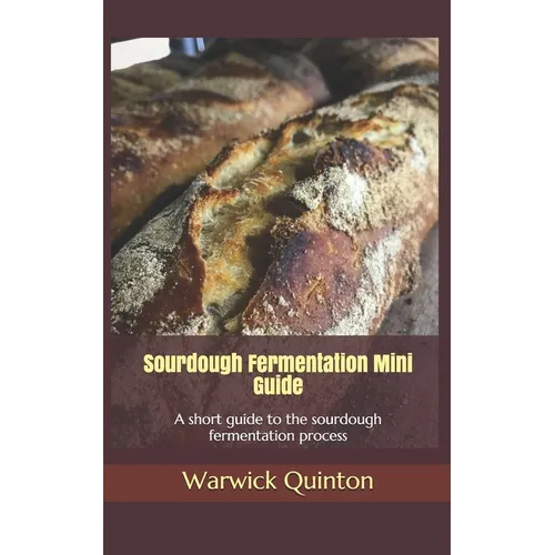 Sourdough Fermentation Mini Guide: A short guide to the sourdough fermentation process - Paperback