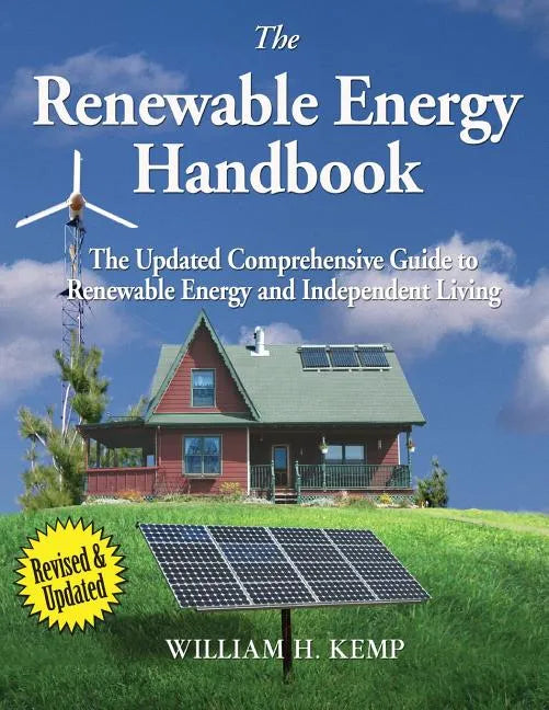 The Renewable Energy Handbook: The Updated Comprehensive Guide to Renewable Energy and Independent Living - Paperback
