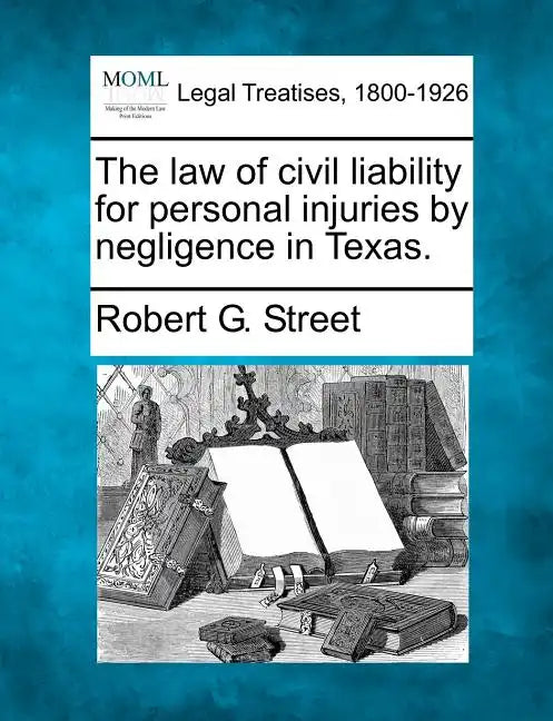 The law of civil liability for personal injuries by negligence in Texas. - Paperback