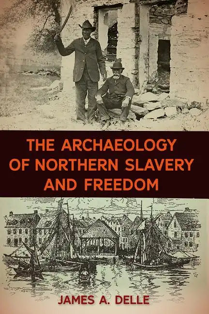 The Archaeology of Northern Slavery and Freedom - Hardcover