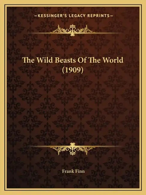 The Wild Beasts of the World (1909) - Paperback