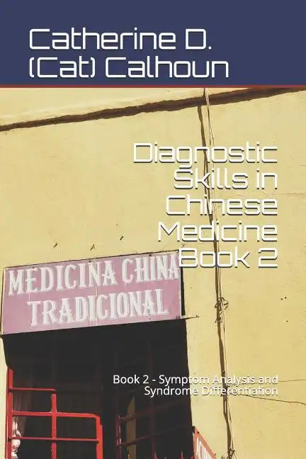 Diagnostic Skills in Chinese Medicine - Book 2: Symptom Analysis and Syndrome Differentiation - Paperback