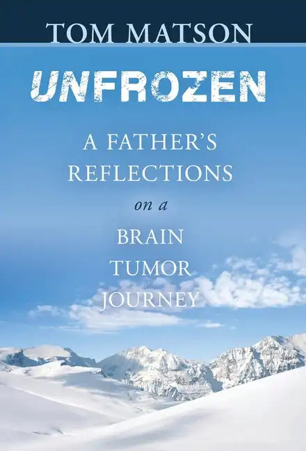 Unfrozen: A Father's Reflections on a Brain Tumor Journey - Hardcover