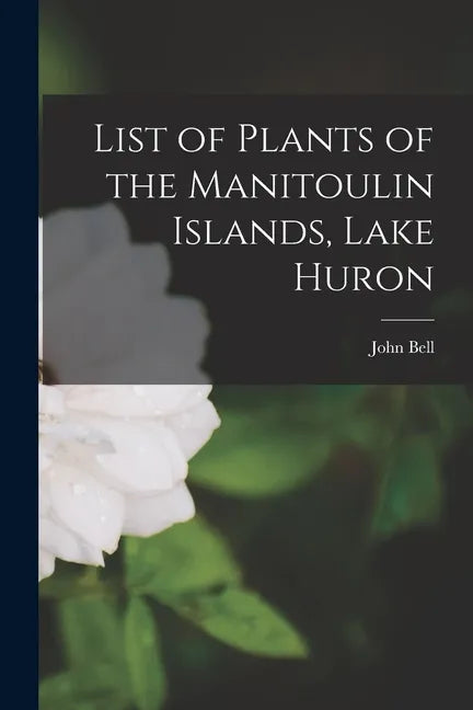 List of Plants of the Manitoulin Islands, Lake Huron - Paperback