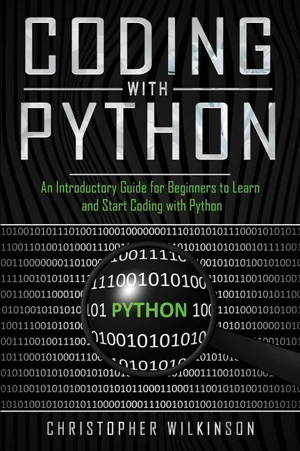 Coding with Python: An Introductory Guide for Beginners to Learn and Start Coding with Python - Paperback