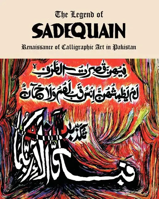 The Legend of Sadequain: Renaissance of Calligraphic Art in Pakistan - Paperback