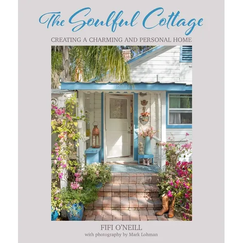 The Soulful Cottage: Creating a Charming and Personal Home - Hardcover