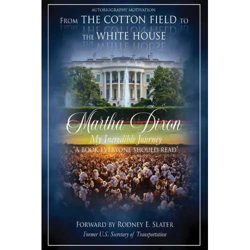 From the Cotton Field to the White House (My Incredible Journey): Autobiography Motivation (A Book Everyone Should Read) - Paperback