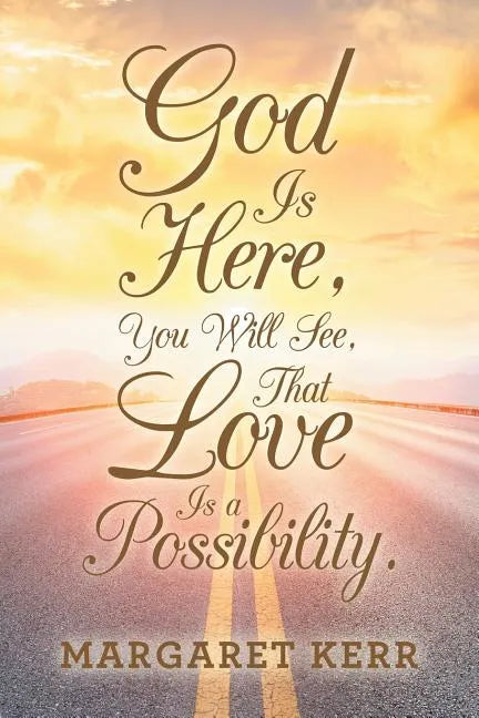 God Is Here, You Will See, That Love Is a Possibility. - Paperback