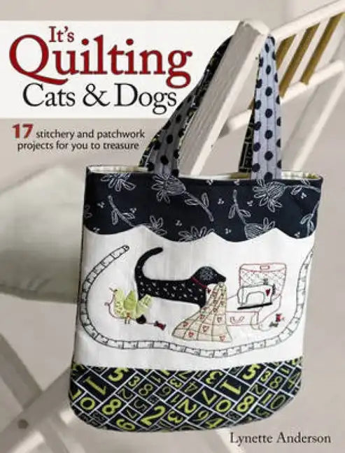It's Quilting Cats and Dogs: 15 Heart-Warming Projects Combining Patchwork, Applique and Stitchery - Paperback