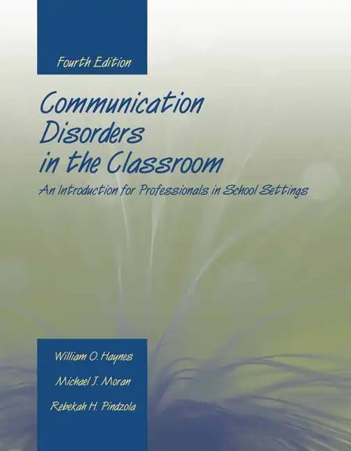Communication Disorders in the Classroom: An Introduction for Professionals in School Settings: An Introduction for Professionals in School Settings - Paperback