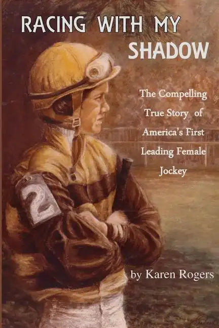 Racing With My Shadow: The Compelling True Story of America's First Leading Female Jockey - Paperback