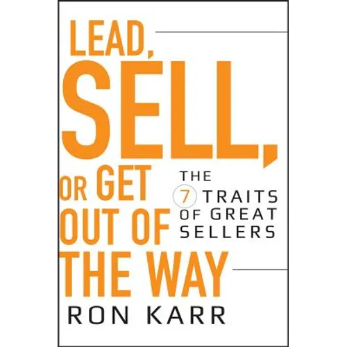Lead, Sell, or Get Out of the Way: The 7 Traits of Great Sellers - Hardcover
