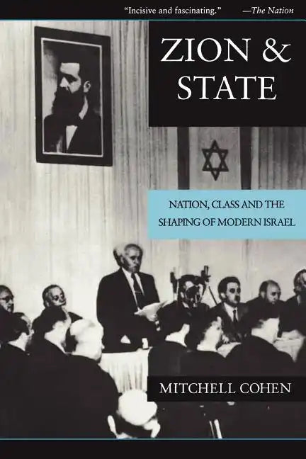 Zion and State: Nation, Class, and the Shaping of Modern Israel - Paperback