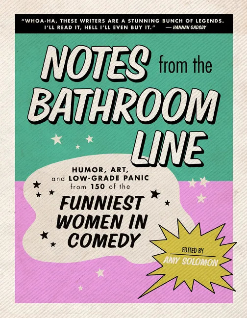 Notes from the Bathroom Line: Humor, Art, and Low-Grade Panic from 150 of the Funniest Women in Comedy - Hardcover