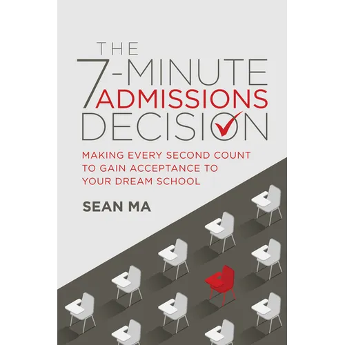 The 7-Minute Admissions Decision: Making Every Second Count to Gain Acceptance to Your Dream School - Paperback