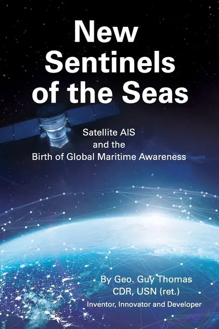 New Sentinels of the Seas: Satellite AIS and the Birth of Global Maritime Awareness - Paperback