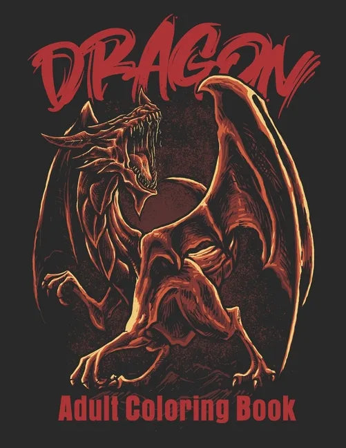 Dragon Adult Coloring Book: Wonderful Coloring Book for Stress Reliving - Paperback