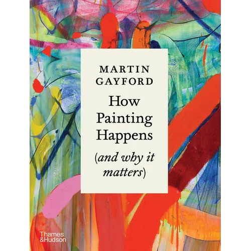 How Painting Happens (and Why It Matters) - Hardcover