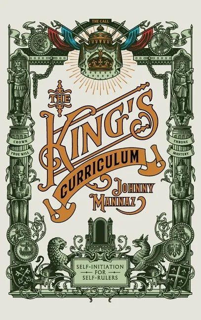 The King's Curriculum: Self-Initiation for Self-Rulers - Hardcover