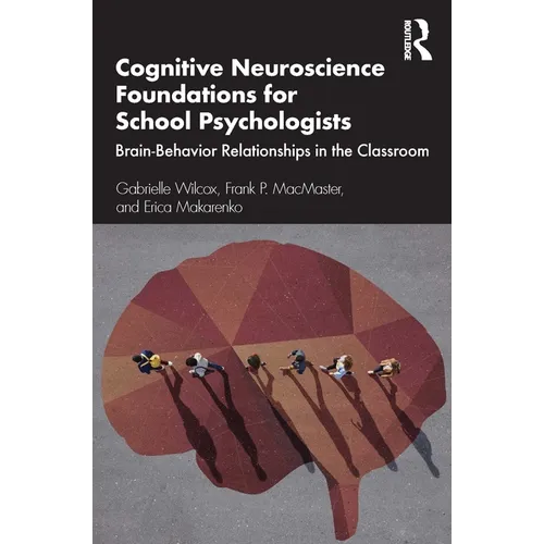 Cognitive Neuroscience Foundations for School Psychologists: Brain-Behavior Relationships in the Classroom - Paperback