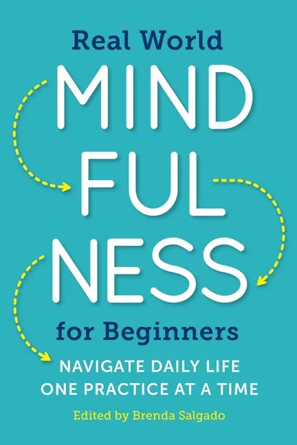 Real World Mindfulness for Beginners: Navigate Daily Life One Practice at a Time - Paperback