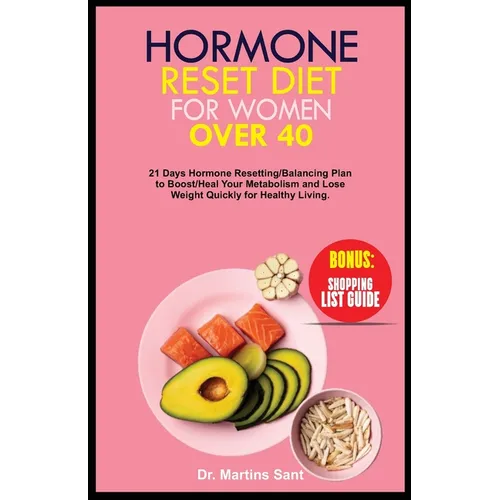 Hormone Reset Diet for Women Over 40: 21 Days Hormone Resetting/Balancing Plan to Boost/Heal Your Metabolism and Lose Weight Quickly for Healthy Livin - Paperback