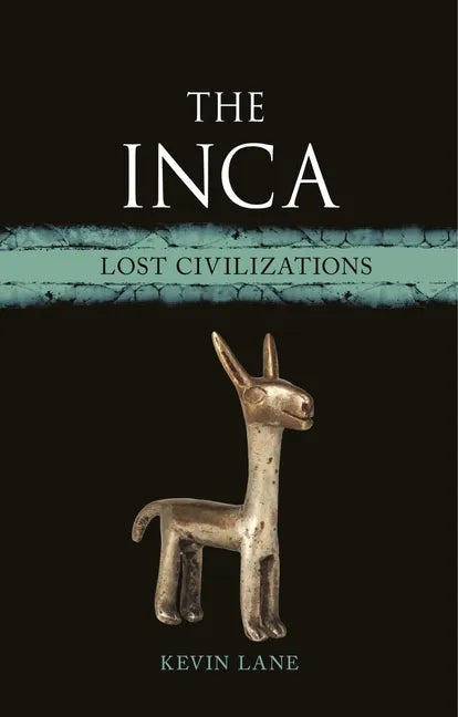 The Inca: Lost Civilizations - Hardcover