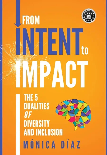 From INTENT to IMPACT: The 5 Dualities of Diversity and Inclusion - Hardcover