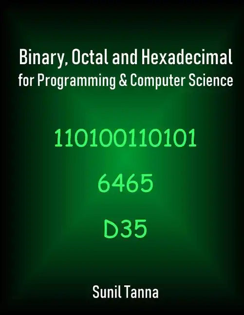 Binary, Octal and Hexadecimal for Programming & Computer Science - Paperback
