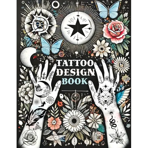 Tattoo Design Book: Over 1500 Original Collections of Tattooing for Beginners with Comprehensive Real Traditional Styles, Minimalist Flash Art Inspira - Paperback