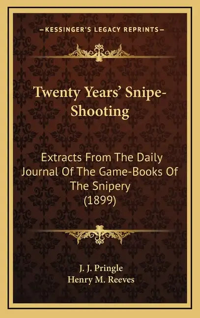 Twenty Years' Snipe-Shooting: Extracts from the Daily Journal of the Game-Books of the Snipery (1899) - Hardcover