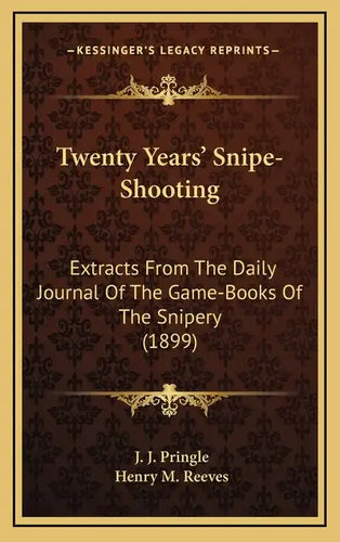 Twenty Years' Snipe-Shooting: Extracts from the Daily Journal of the Game-Books of the Snipery (1899) - Hardcover