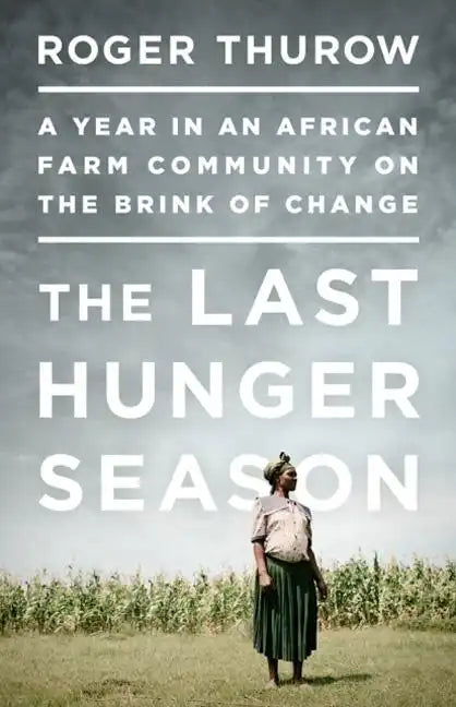 The Last Hunger Season: A Year in an African Farm Community on the Brink of Change - Paperback