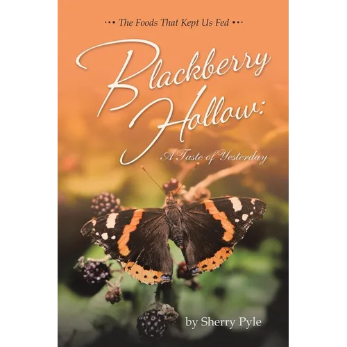 Blackberry Hollow: A Taste of Yesterday: The Foods That Kept Us Fed - Paperback
